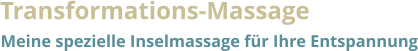 Transformations-Massage Meine spezielle Inselmassage für Ihre Entspannung