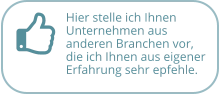 Hier stelle ich Ihnen Unternehmen aus  anderen Branchen vor, die ich Ihnen aus eigener Erfahrung sehr epfehle.