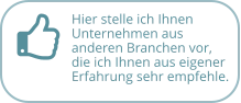 Hier stelle ich Ihnen Unternehmen aus  anderen Branchen vor, die ich Ihnen aus eigener Erfahrung sehr empfehle.