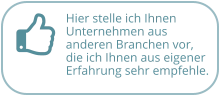 Hier stelle ich Ihnen Unternehmen aus  anderen Branchen vor, die ich Ihnen aus eigener Erfahrung sehr empfehle.