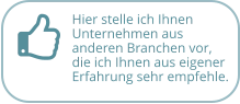 Hier stelle ich Ihnen Unternehmen aus  anderen Branchen vor, die ich Ihnen aus eigener Erfahrung sehr empfehle.