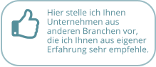 Hier stelle ich Ihnen Unternehmen aus  anderen Branchen vor, die ich Ihnen aus eigener Erfahrung sehr empfehle.